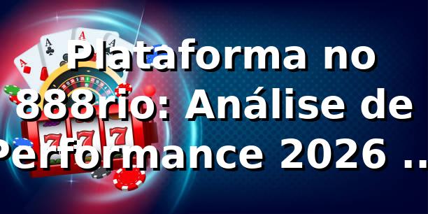 📊 Plataforma no 888rio: Análise de Performance 2026 com RTP 96,8%